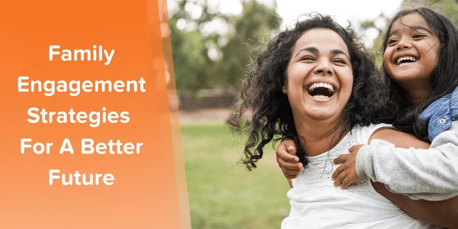 How to Evolve Family Engagement Strategies Today for a Better&nbsp;Tomorrow